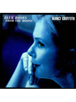 Nanci Griffith – Blue Roses From The Moons / USA / แผ่นดี