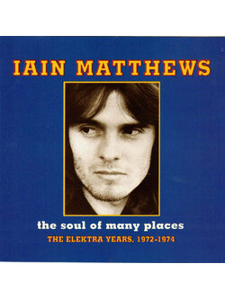 Iain Matthews – The Soul Of Many Places - The Elektra Years, 1972-1974 / USA / แผ่นสวย