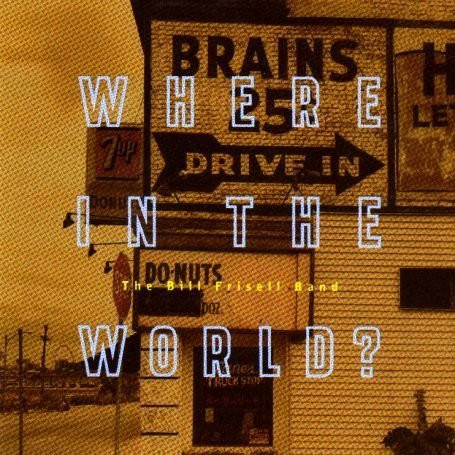 The Bill Frisell Band – Where In The World? / GERMANY / แผ่นสวย