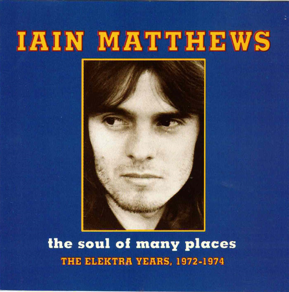 Iain Matthews – The Soul Of Many Places - The Elektra Years, 1972-1974 / USA / แผ่นสวย
